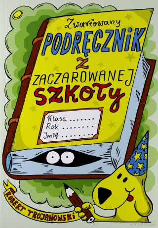 Zwariowany podręcznik z zaczarowanej szkoły - Robert Trojanowski [KSIĄŻKA]