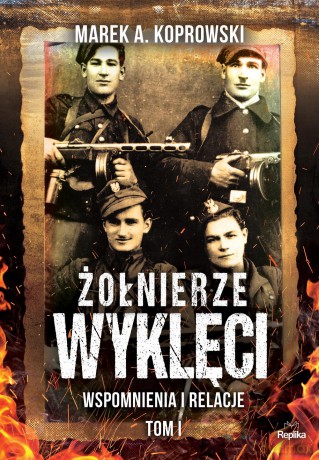 Żołnierze wyklęci wspomnienia i relacje (Tom 1) - Marek A. Koprowski [KSIĄŻKA]