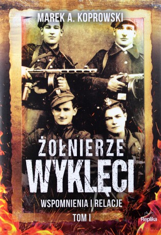 Żołnierze wyklęci wspomnienia i relacje (Tom 1) - Marek A. Koprowski [KSIĄŻKA]