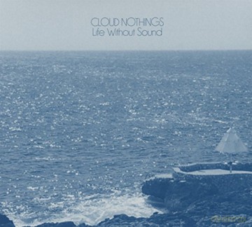 Cloud Nothings: Life Without Sound [CD]