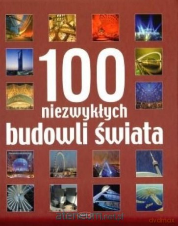 100 niezwykłych budowli świata [KSIĄŻKA]