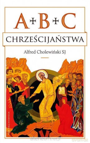 ABC chrześcijaństwa - Alfred Cholewiński SJ [KSIĄŻKA]