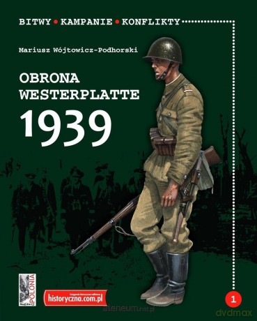 Bitwy.Kampanie.Konflikty.Obrona Westerplatte 1939 - Mariusz Wójtowicz-Podhorski [KSIĄŻKA]