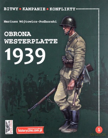Bitwy.Kampanie.Konflikty.Obrona Westerplatte 1939 - Mariusz Wójtowicz-Podhorski [KSIĄŻKA]