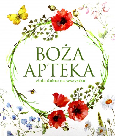 Boża apteka. Zioła dobre na wszystko [KSIĄŻKA]
