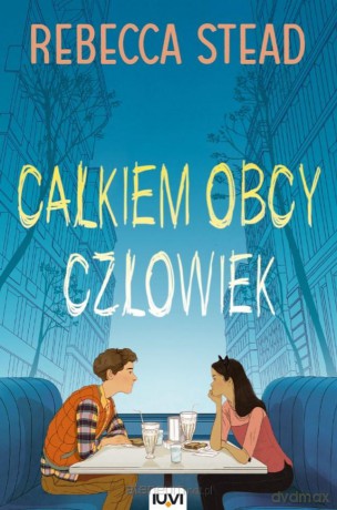 Całkiem obcy człowiek - Rebecca Stead [KSIĄŻKA]