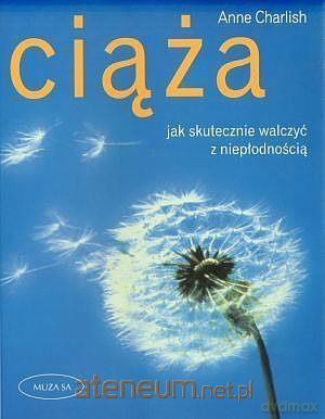 Ciąża. Jak skutecznie walczyć z niepłodnością - Anne Charlish [KSIĄŻKA]