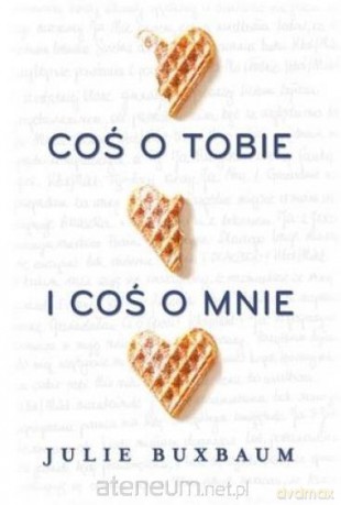 Coś o tobie i coś o mnie - Julie Buxbaum [KSIĄŻKA]