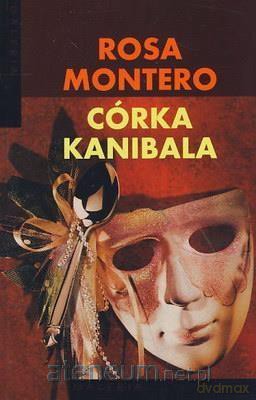 Córka Kanibala - Rosa Montero [KSIĄŻKA]