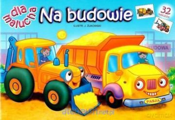 Dla malucha. Na budowie [KSIĄŻKA]