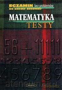Egzamin bez problemów - Matematyka testy - Elżbieta Wróblewska [KSIĄŻKA]