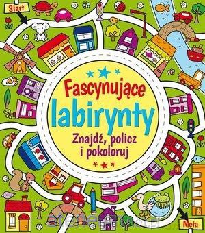 Fascynujące labirynty. Znajdź, policz i pokoloruj [KSIĄŻKA]