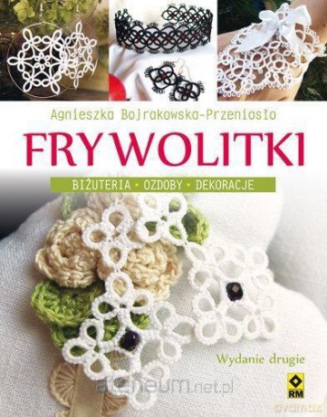 Frywolitki. Biżuteria, ozdoby, dekoracje - Agnieszka Bojrakowska-Przeniosło [KSIĄŻKA]