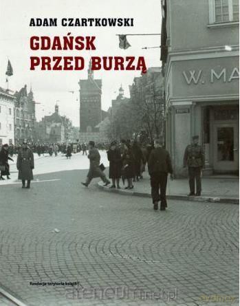 Gdańsk przed burzą 1931-1934 - Adam Czartkowski [KSIĄŻKA]