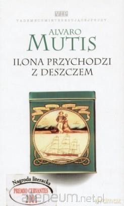 Ilona przychodzi z deszczem - Alvaro Mutis [KSIĄŻKA]