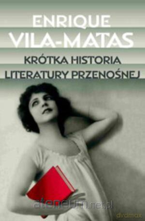 Krótka Historia Literatury Przenośnej - Vila-Matas - Enrique Vila-Matas [KSIĄŻKA]