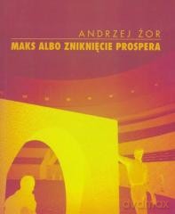 Maks albo zniknięcie Prospera - Andrzej Żor [KSIĄŻKA]