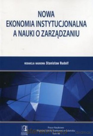 Nowa ekonomia instytucjonalna a nauki o zarządzani - Stanisław Rudolf [KSIĄŻKA]