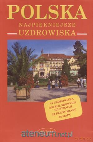 Polska Najpiękniejsze Uzdrowiska - Tomasz Kaczynski, Izabela Kaczyńska [KSIĄŻKA]