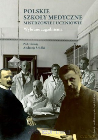 Polskie szkoły medyczne - mistrzowie i uczniowie [KSIĄŻKA]
