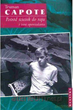 Pośród ścieżek do raju i inne opowiadania - Truman Capote [KSIĄŻKA]