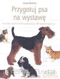 Przygotuj psa na wystawę - Janice Gardner [KSIĄŻKA]