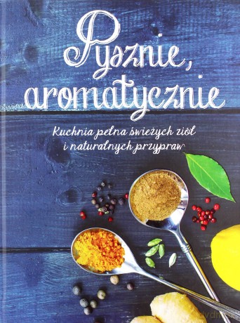 Pyszne, aromatycznie [KSIĄŻKA]