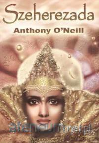 Szeherezada - Anthony O'Neill [KSIĄŻKA]