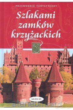 Szlakami zamków krzyżackich - Piotr Zaniewski [KSIĄŻKA]