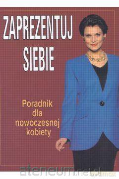 Zaprezentuj siebie Poradnik dla nowoczesnej kobiet - Mary Spillane [KSIĄŻKA]