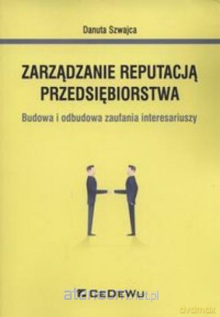 Zarządzanie reputacją przedsiębiorstwa - Danuta Szwajca [KSIĄŻKA]