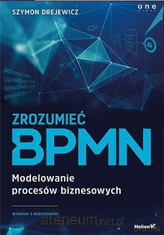 Zrozumieć BPMN. Modelowanie procesów biznesowych - Szymon Drejewicz [KSIĄŻKA]