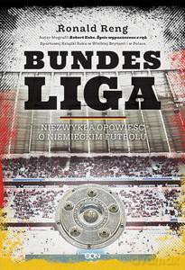 Bundesliga. Niezwykła opowieść o niemieckim futbolu - Ronald Reng [KSIĄŻKA]