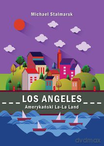Los Angeles. Amerykański La-La Land - Michael Stalmarsk [KSIĄŻKA]