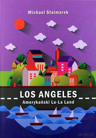 Los Angeles. Amerykański La-La Land - Michael Stalmarsk [KSIĄŻKA]