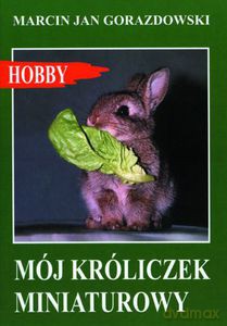 Mój króliczek miniaturowy - Marcin Jan Gorazdowski [KSIĄŻKA]