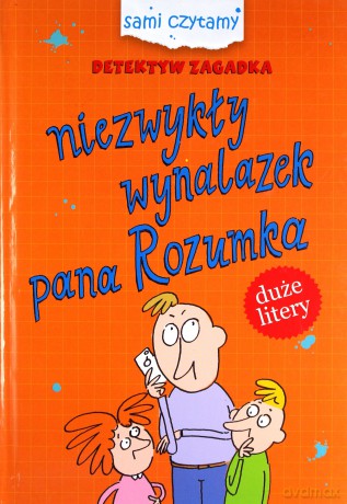 Sami czytamy. Detektyw Zagadka. Niezwykły wynalazek pana Rozumka - Iwona Czarkowska [KSIĄŻKA]