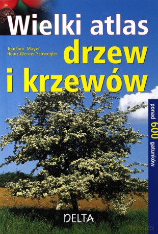 Wielki atlas drzew i krzewów - Joachim Mayer [KSIĄŻKA]