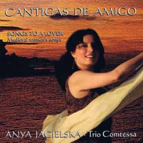 Anya Jagielska: Cantigas De Amigo-Songs To A Lover [CD]