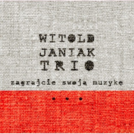 Witold Janiak Trio: Zagrajcie Swoją Muzykę [CD]