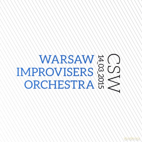 Warsaw Improvisers Orchestra: CSW 14_03_2015 [CD]