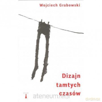Dizajn tamtych czasów - Wojciech Grabowski [KSIĄŻKA]