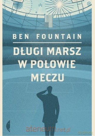 Długi marsz w połowie meczu - Ben Fountain [KSIĄŻKA]