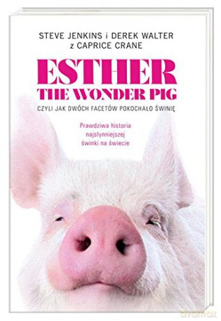 Esther the Wonder Pig, - Steve Jenkins, Derek Walter, Carpice Crane [KSIĄŻKA]