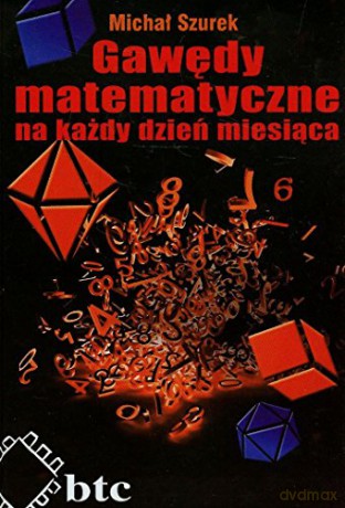Gawędy matematyczne na każdy dzień miesiąca - Michał Szurek [KSIĄŻKA]
