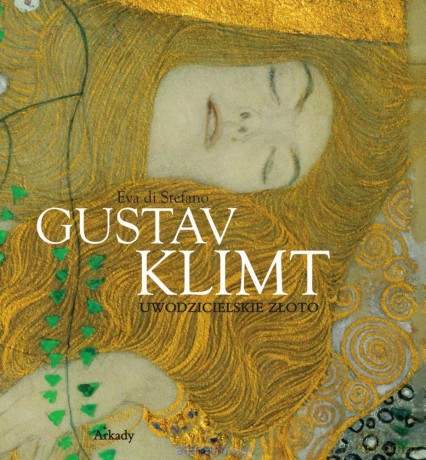 Gustav Klimt. Uwodzicielskie złoto - Eva di Stefano [KSIĄŻKA]