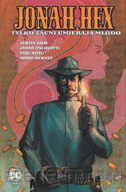 Jonah Hex (Tom 4) Tylko zacni umierają młodo [KOMIKS]