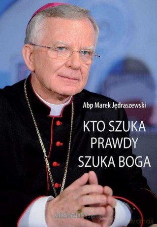 Kto szuka prawdy, szuka Boga - abp Marek Jędraszewski [KSIĄŻKA]