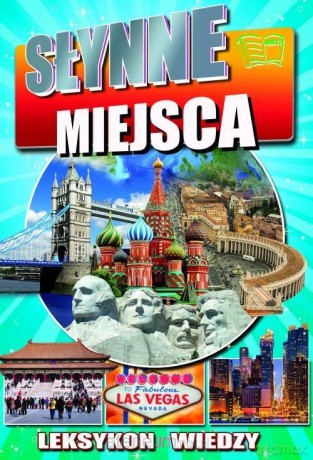 Leksykon wiedzy. Słynne miejsca [KSIĄŻKA]