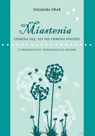 Miastenia odbiera siłę, ale nie odbiera nadziei - Dagmara Drab [KSIĄŻKA]